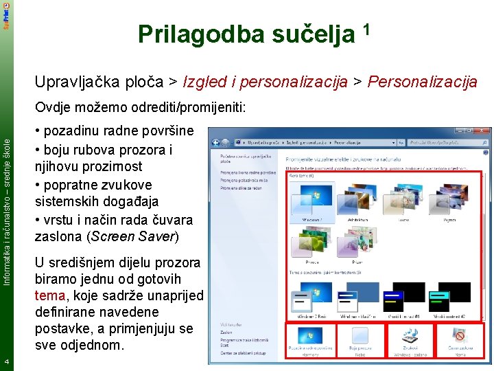 Prilagodba sučelja 1 Upravljačka ploča > Izgled i personalizacija > Personalizacija Informatika i računalstvo