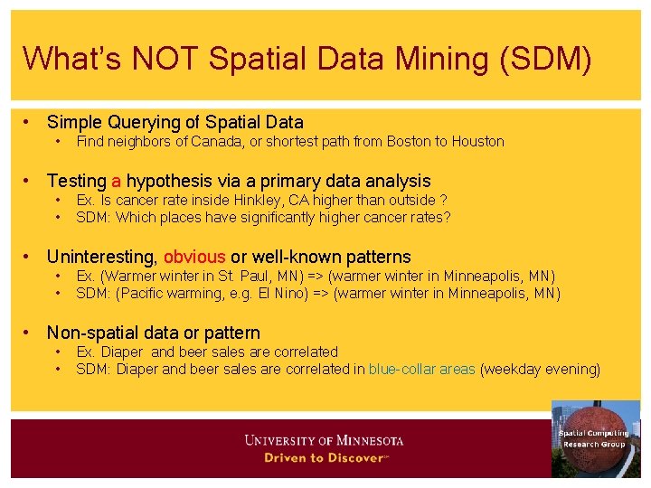 What’s NOT Spatial Data Mining (SDM) • Simple Querying of Spatial Data • Find