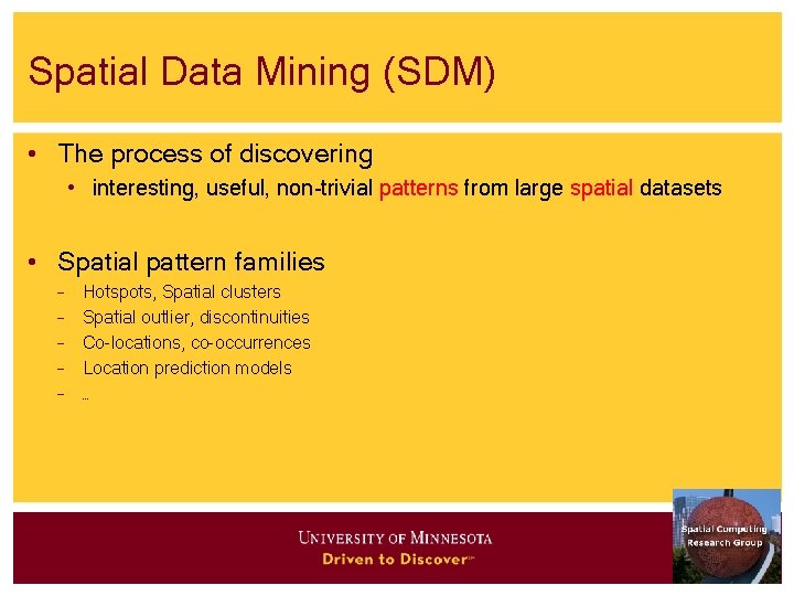 Spatial Data Mining (SDM) • The process of discovering • interesting, useful, non-trivial patterns