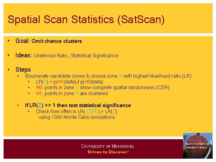 Spatial Scan Statistics (Sat. Scan) • Goal: Omit chance clusters • Ideas: Likelihood Ratio,