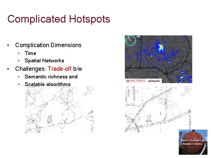 Complicated Hotspots • Complication Dimensions • Time • Spatial Networks • Challenges: Trade-off b/w