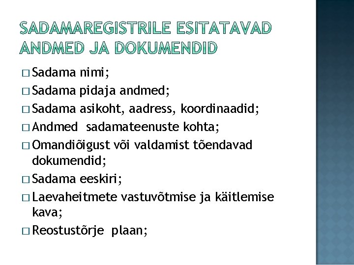 � Sadama nimi; � Sadama pidaja andmed; � Sadama asikoht, aadress, koordinaadid; � Andmed