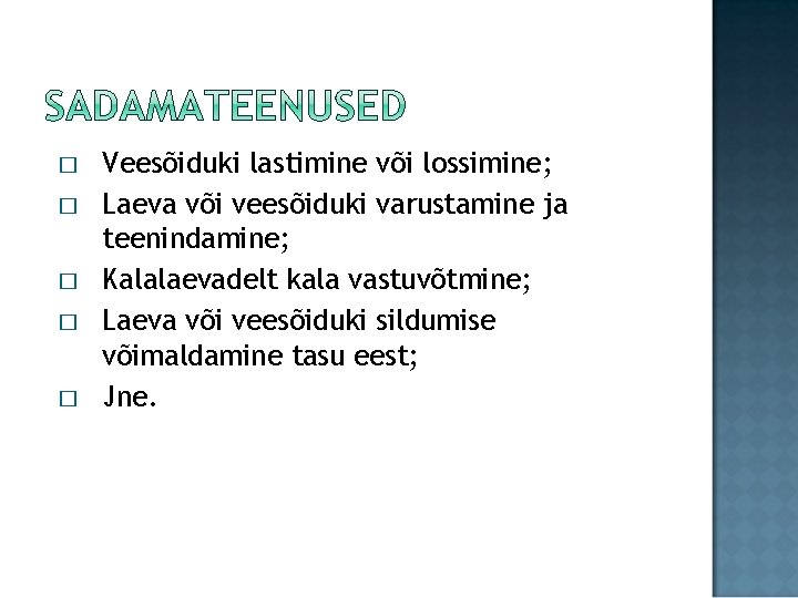 � � � Veesõiduki lastimine või lossimine; Laeva või veesõiduki varustamine ja teenindamine; Kalalaevadelt