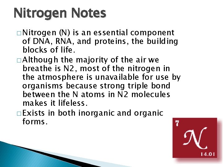 Nitrogen Notes � Nitrogen (N) is an essential component of DNA, RNA, and proteins,