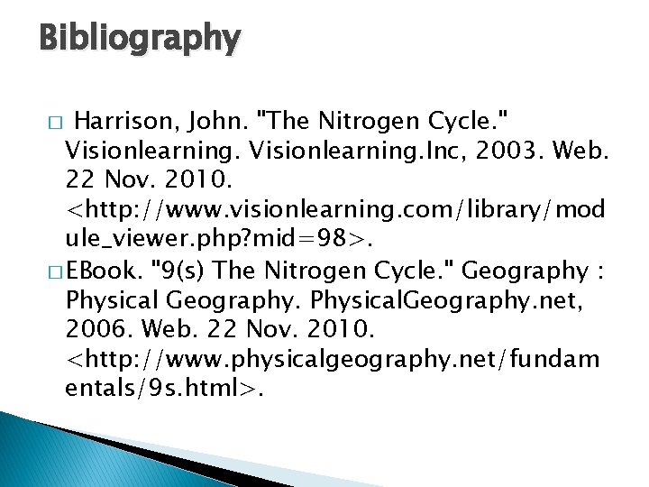 Bibliography Harrison, John. "The Nitrogen Cycle. " Visionlearning. Inc, 2003. Web. 22 Nov. 2010.