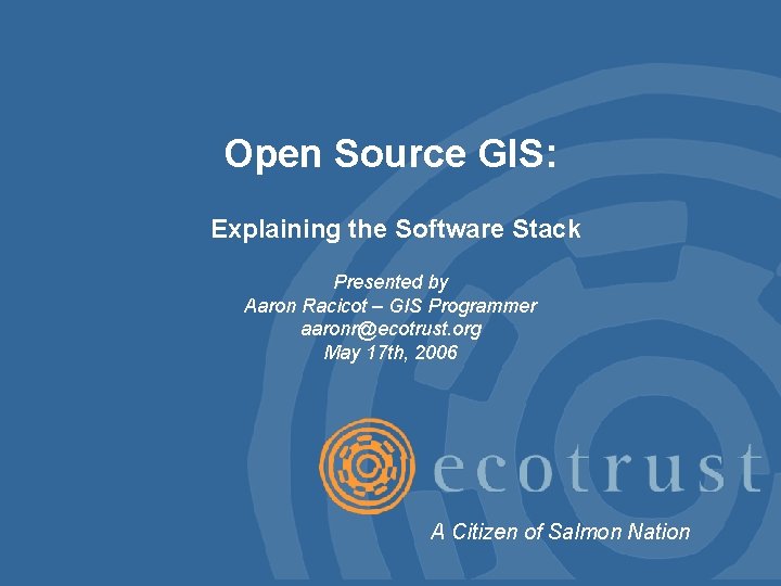 Open Source GIS: Explaining the Software Stack Presented by Aaron Racicot – GIS Programmer Open Source GIS: Explaining the Software Stack Presented by Aaron Racicot – GIS Programmer