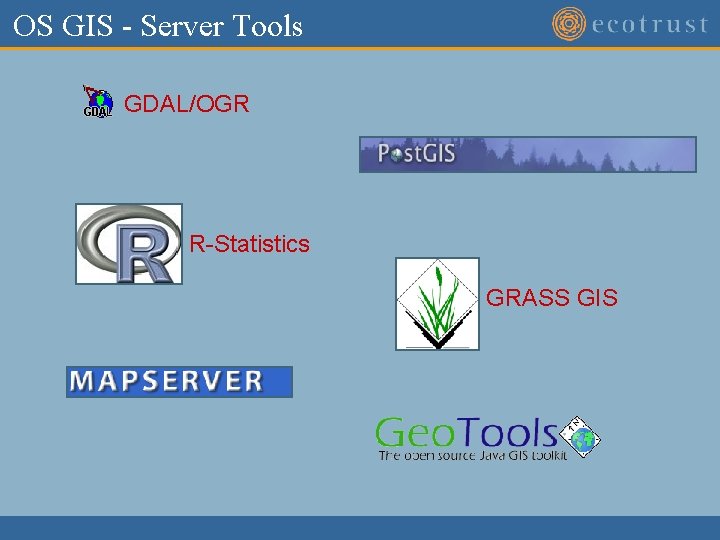 OS GIS - Server Tools GDAL/OGR R-Statistics GRASS GIS OS GIS - Server Tools GDAL/OGR R-Statistics GRASS GIS