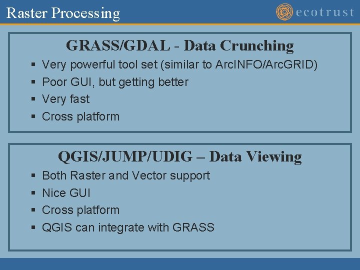Raster Processing GRASS/GDAL - Data Crunching § § Very powerful tool set (similar to Raster Processing GRASS/GDAL - Data Crunching § § Very powerful tool set (similar to