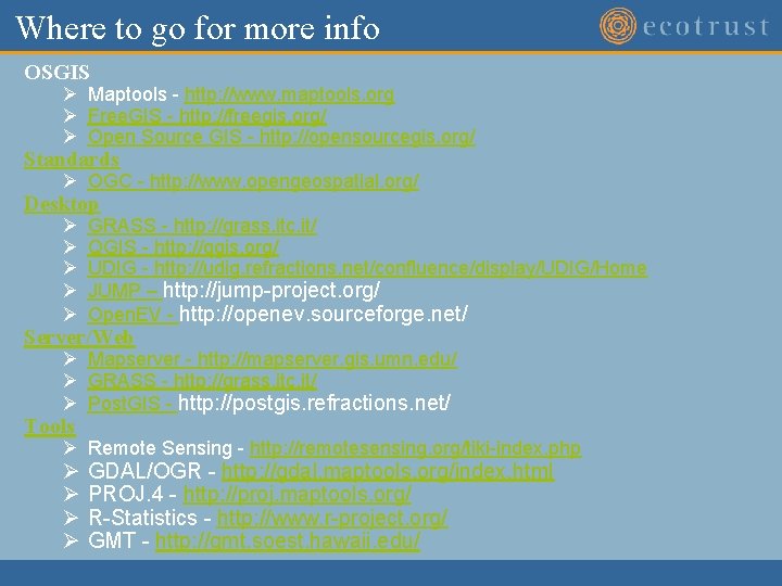 Where to go for more info OSGIS Ø Maptools - http: //www. maptools. org Where to go for more info OSGIS Ø Maptools - http: //www. maptools. org