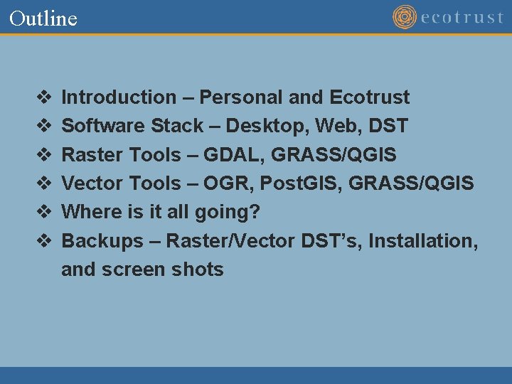 Outline v v v Introduction – Personal and Ecotrust Software Stack – Desktop, Web, Outline v v v Introduction – Personal and Ecotrust Software Stack – Desktop, Web,