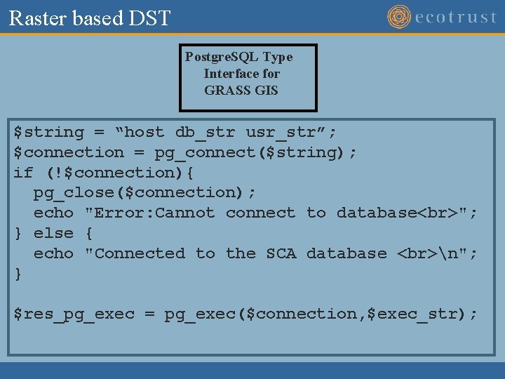 Raster based DST Postgre. SQL Type Interface for GRASS GIS $string = “host db_str Raster based DST Postgre. SQL Type Interface for GRASS GIS $string = “host db_str
