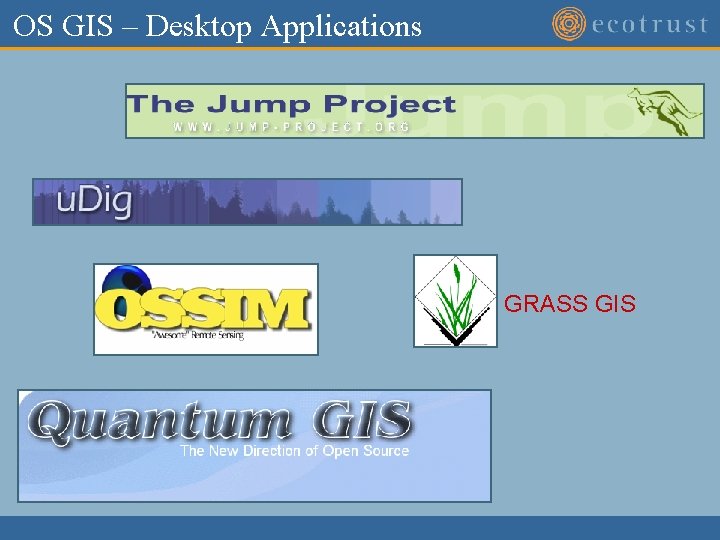 OS GIS – Desktop Applications GRASS GIS OS GIS – Desktop Applications GRASS GIS