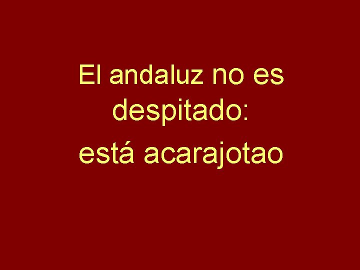 El andaluz no es despitado: está acarajotao 