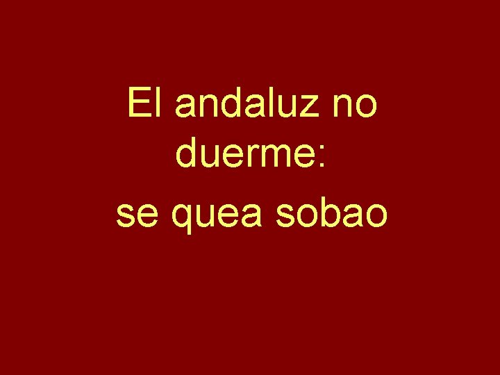 El andaluz no duerme: se quea sobao 