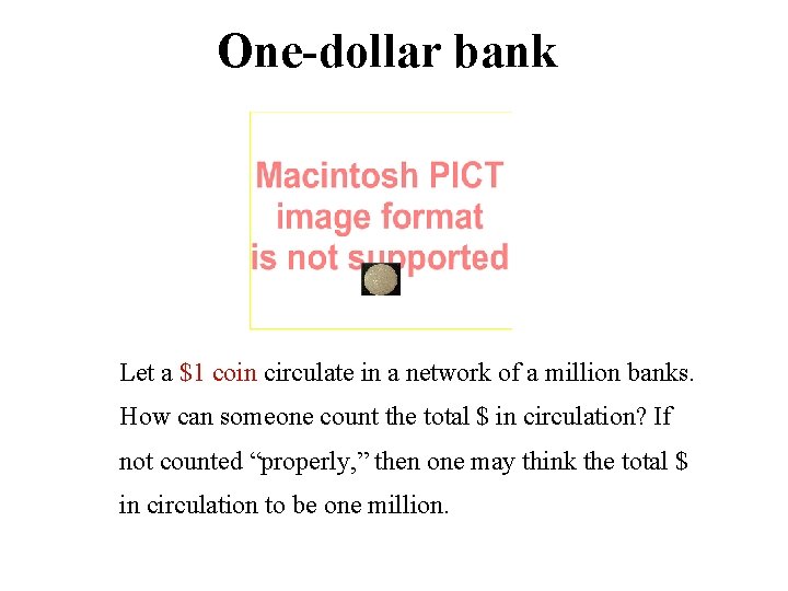 One-dollar bank Let a $1 coin circulate in a network of a million banks.