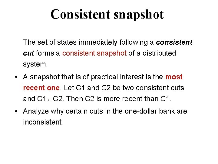 Consistent snapshot The set of states immediately following a consistent cut forms a consistent