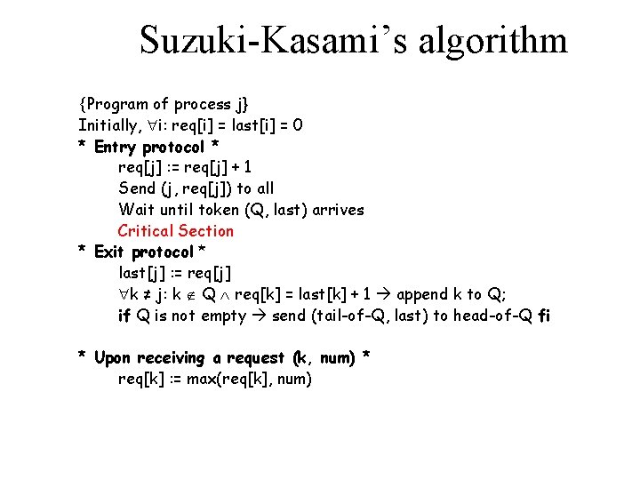 Suzuki-Kasami’s algorithm {Program of process j} Initially, i: req[i] = last[i] = 0 *