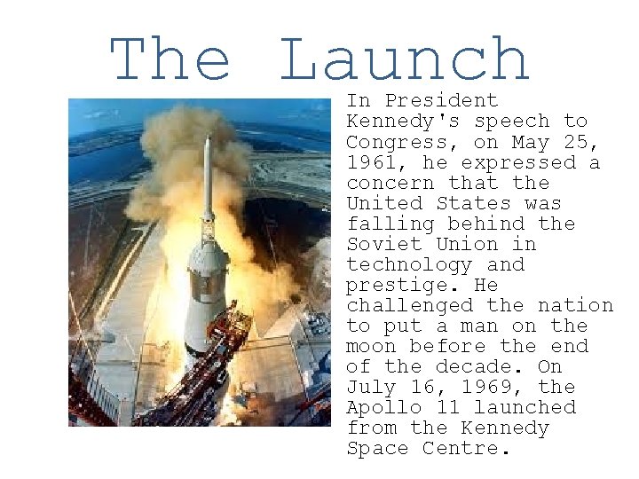The Launch In President Kennedy's speech to Congress, on May 25, 1961, he expressed