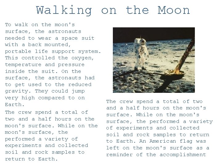 Walking on the Moon To walk on the moon's surface, the astronauts needed to