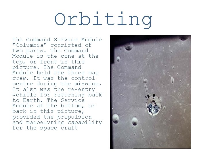 Orbiting The Command Service Module "Columbia" consisted of two parts. The Command Module is
