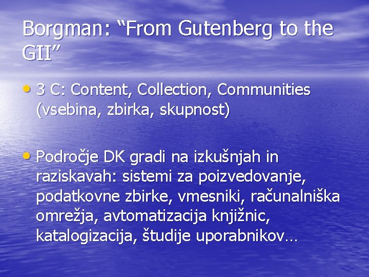 Borgman: “From Gutenberg to the GII” • 3 C: Content, Collection, Communities (vsebina, zbirka,