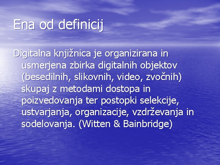 Ena od definicij Digitalna knjižnica je organizirana in usmerjena zbirka digitalnih objektov (besedilnih, slikovnih,