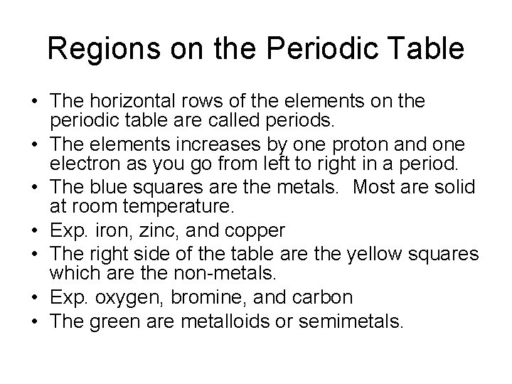 Regions on the Periodic Table • The horizontal rows of the elements on the