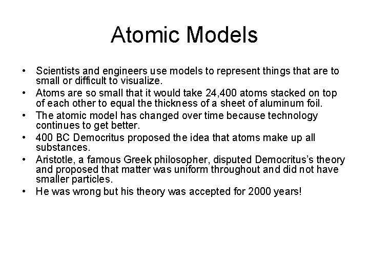 Atomic Models • Scientists and engineers use models to represent things that are to