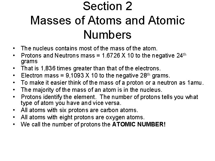 Section 2 Masses of Atoms and Atomic Numbers • The nucleus contains most of