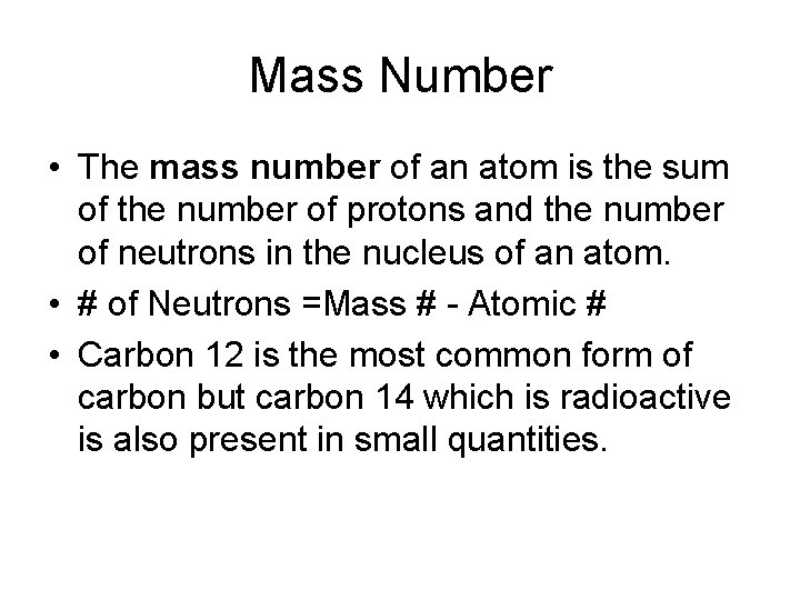 Mass Number • The mass number of an atom is the sum of the