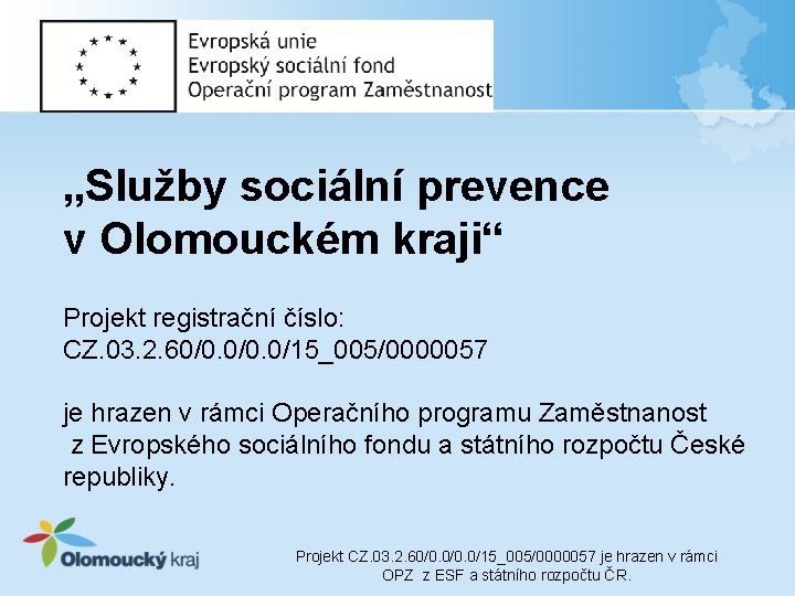 „Služby sociální prevence v Olomouckém kraji“ Projekt registrační číslo: CZ. 03. 2. 60/0. 0/15_005/0000057