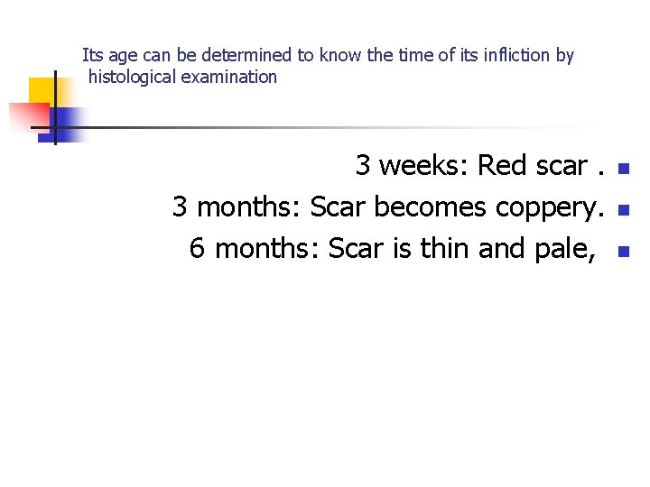 Its age can be determined to know the time of its infliction by histological