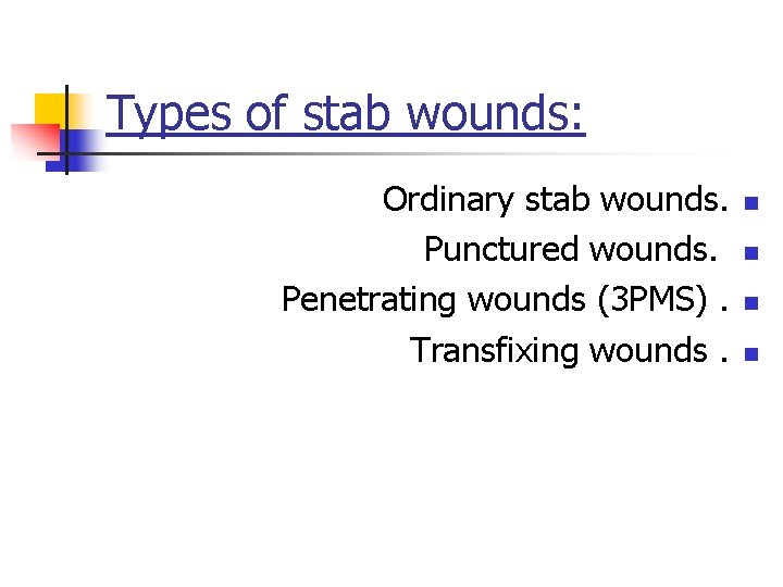 Types of stab wounds: Ordinary stab wounds. Punctured wounds. Penetrating wounds (3 PMS). Transfixing