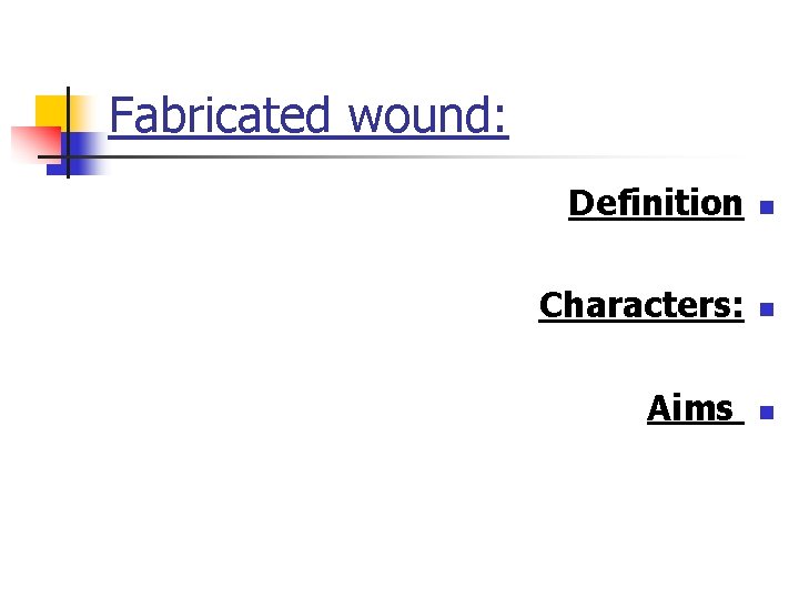 Fabricated wound: Definition n Characters: n Aims n 