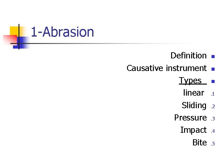 1 -Abrasion Definition Causative instrument Types linear Sliding Pressure Impact Bite n n n.