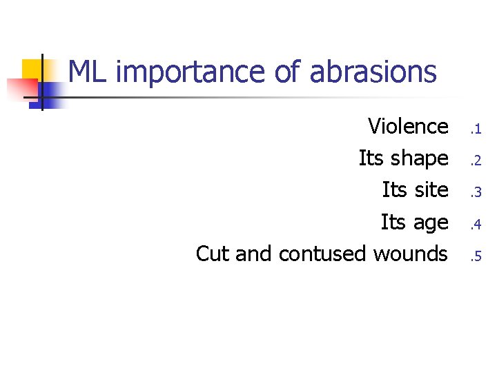 ML importance of abrasions Violence Its shape Its site Its age Cut and contused