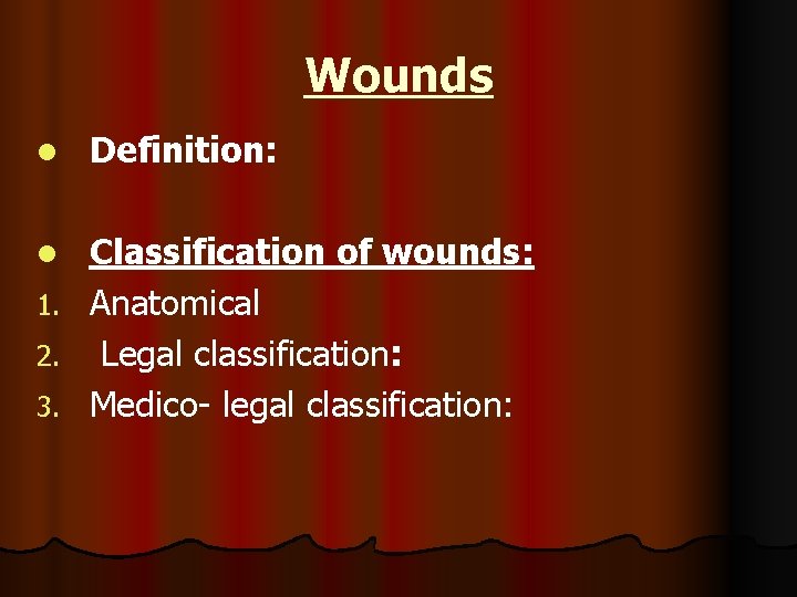 Wounds l Definition: l Classification of wounds: Anatomical Legal classification: Medico- legal classification: 1.