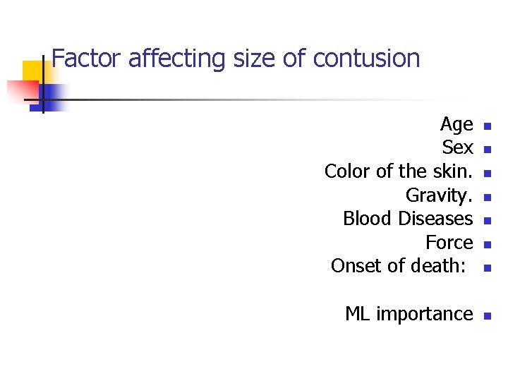 Factor affecting size of contusion Age Sex Color of the skin. Gravity. Blood Diseases