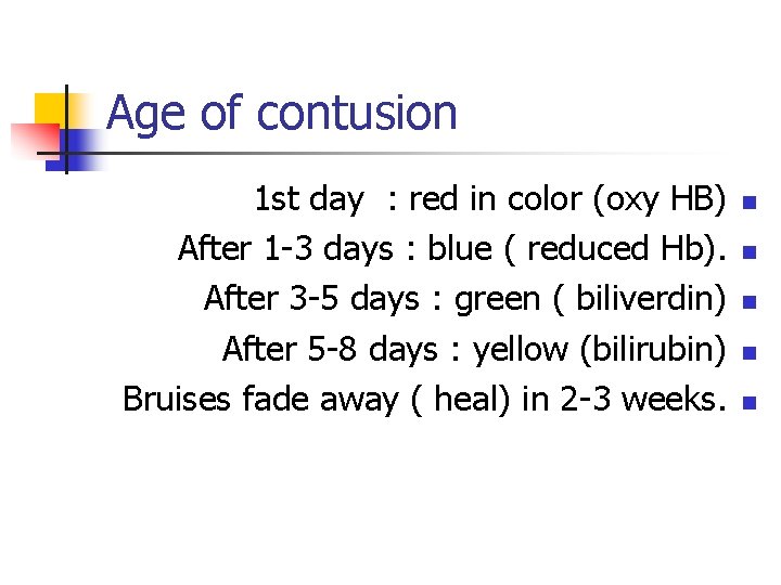 Age of contusion 1 st day : red in color (oxy HB) After 1