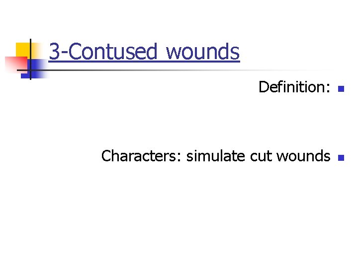 3 -Contused wounds Definition: n Characters: simulate cut wounds n 