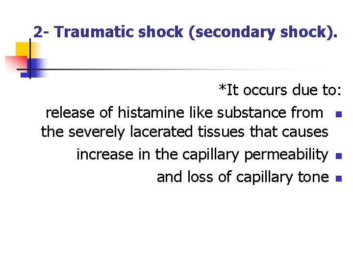 2 - Traumatic shock (secondary shock). *It occurs due to: release of histamine like