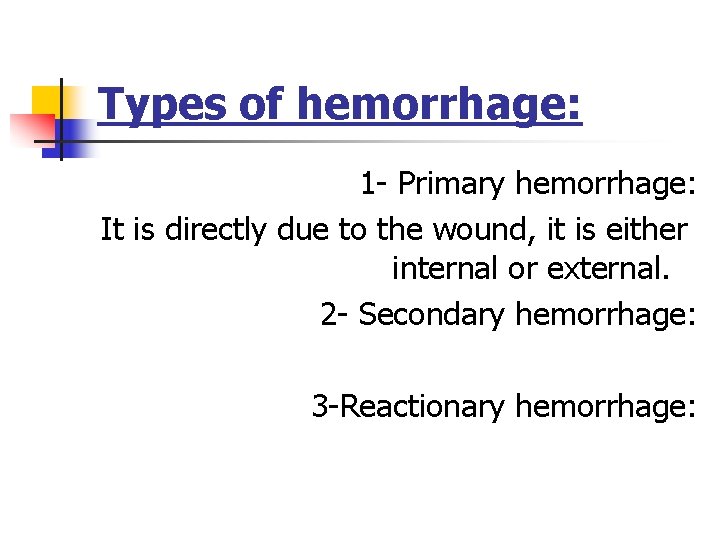 Types of hemorrhage: 1 - Primary hemorrhage: It is directly due to the wound,