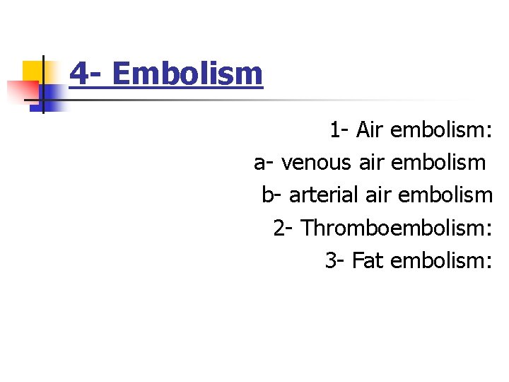 4 - Embolism 1 - Air embolism: a- venous air embolism b- arterial air