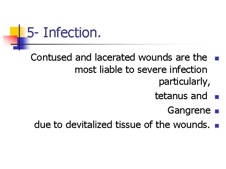 5 - Infection. Contused and lacerated wounds are the most liable to severe infection
