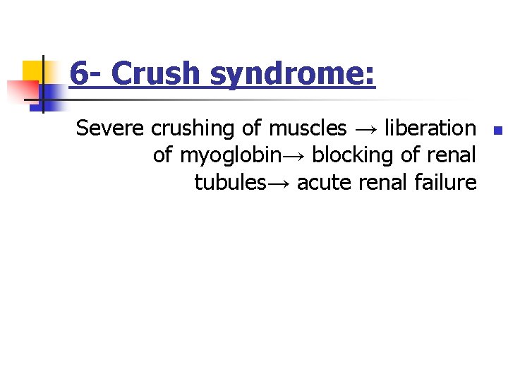 6 - Crush syndrome: Severe crushing of muscles → liberation of myoglobin→ blocking of