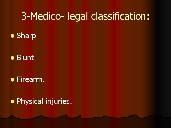 3 -Medico- legal classification: l Sharp l Blunt l Firearm. l Physical injuries. 