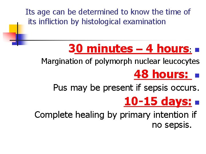 Its age can be determined to know the time of its infliction by histological