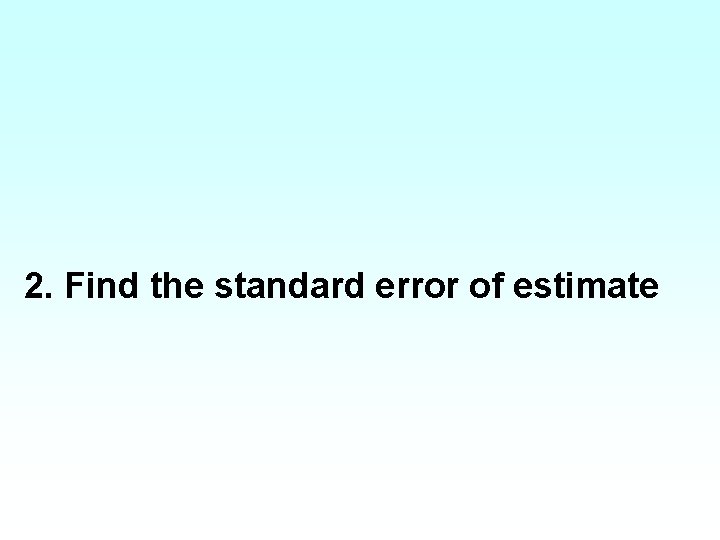 2. Find the standard error of estimate 