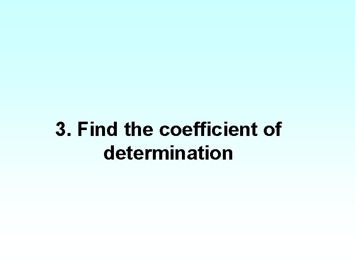 3. Find the coefficient of determination 