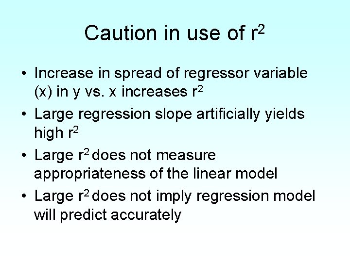 Caution in use of r 2 • Increase in spread of regressor variable (x)